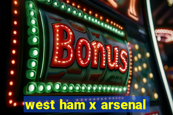 west ham x arsenal